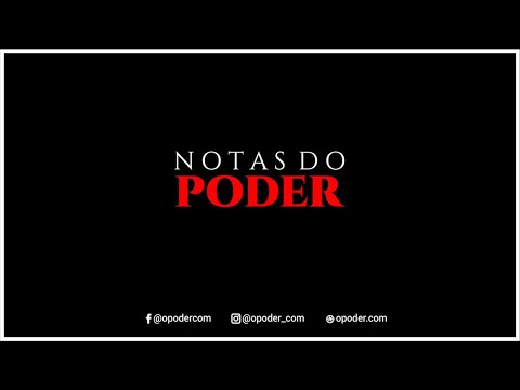 NOTAS DO PODER - 21 DE JULHO DE 2022