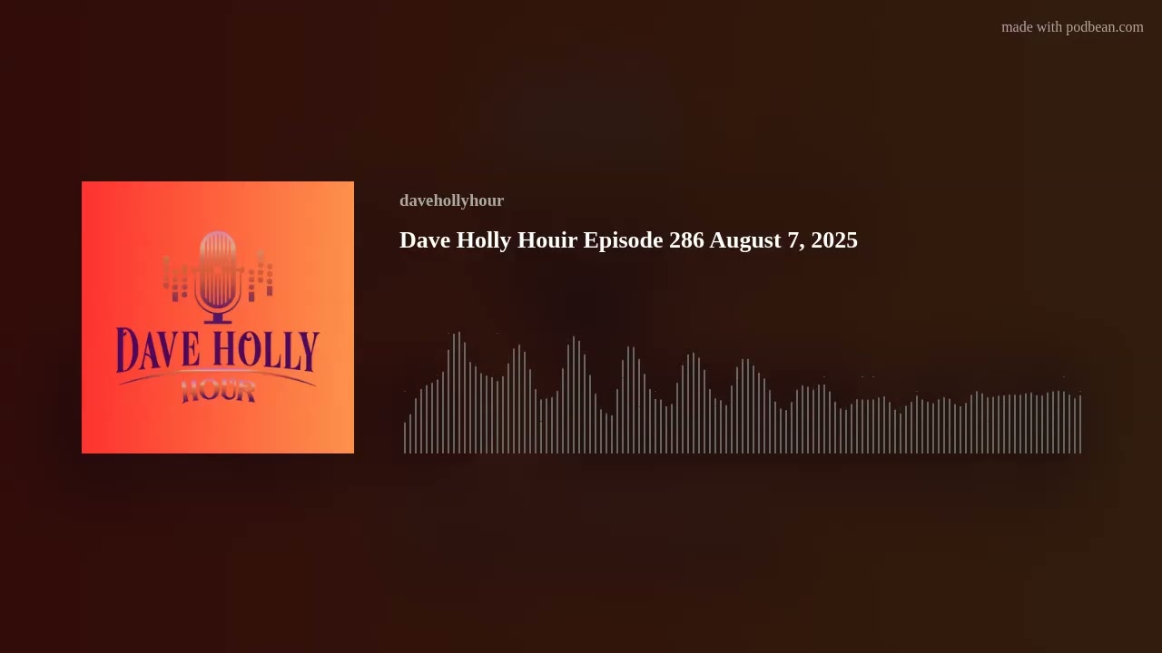 Dave Holly Houir Episode 286 August 7, 2025