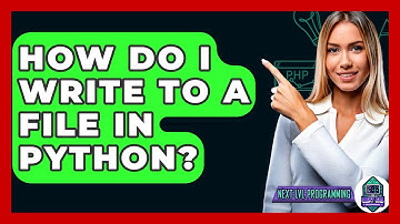 How Do I Write To A File In Python? - Next LVL Programming