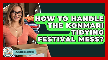 How To Handle The KonMari Tidying Festival Mess? - Homekeeping Handbook