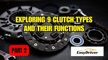 Inside the Clutch: Understanding 9 Types and Their Roles | Part 2