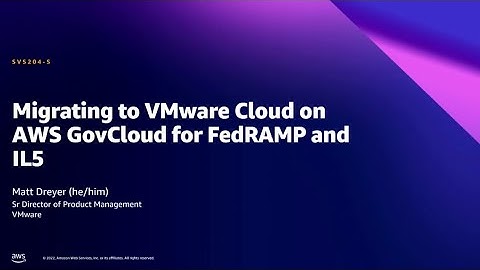 AWS Summit DC 2022 - Migrating to VMware Cloud on AWS GovCloud (US) for FedRAMP and IL5