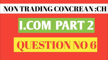 I.Com Part 2 Non Trading Concrean Question no 6|Non Trading Concrean Chapter