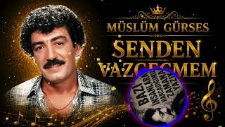MÜSLÜM GÜRSES SENDEN VAZGEÇMEM