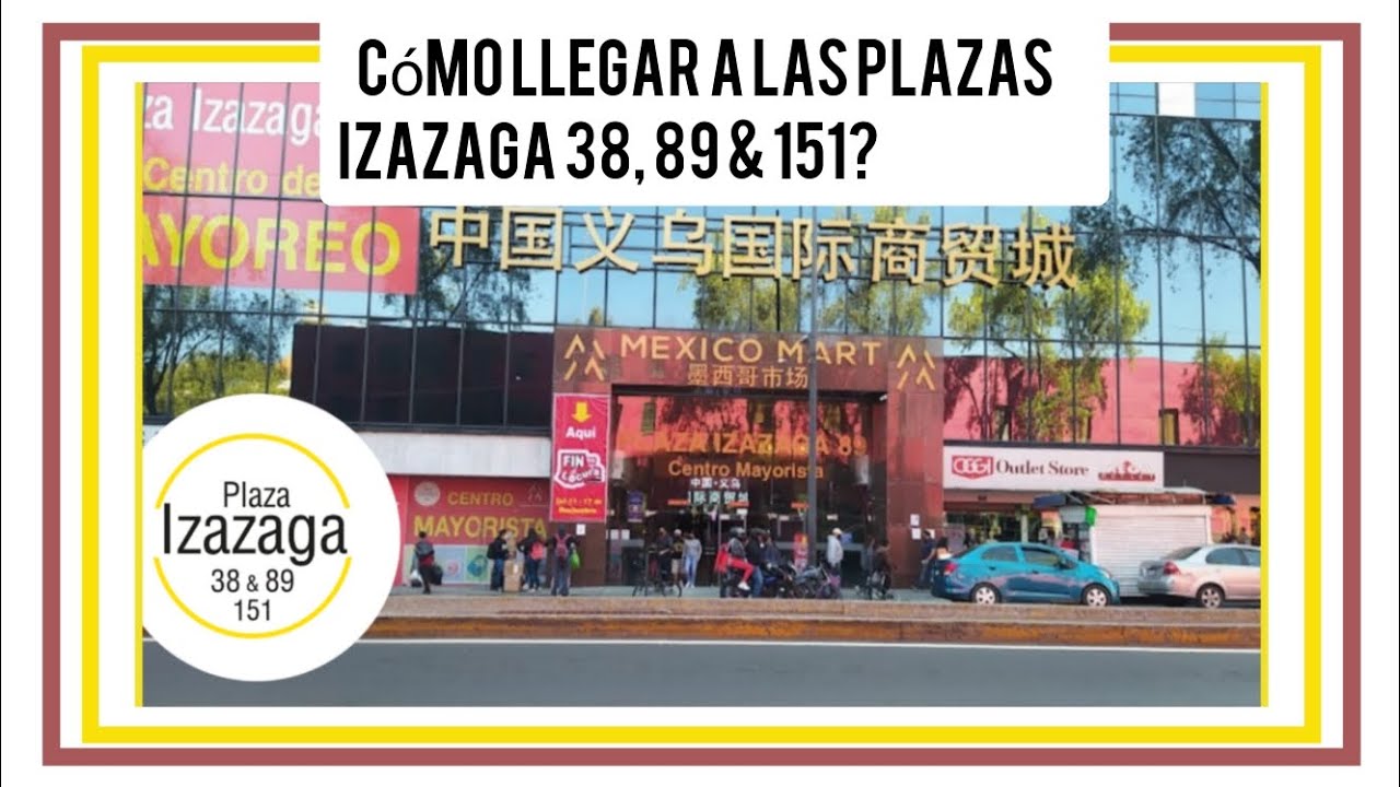 Cómo llegar a las plazas Izazaga 38, 89 y 151...