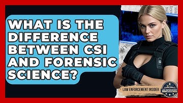 What Is The Difference Between CSI And Forensic Science? - Law Enforcement Insider