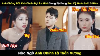 Anh Chàng Bất Khả Chiến Bại Ẩn Mình Trong Bộ Dạng Bảo Vệ Quèn Suốt 3 Năm Nào Ngờ Chính Là Thần Vương