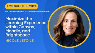 Maximize the Learning Experience within Canvas, Moodle, and Brightspace with Nicole Letoile