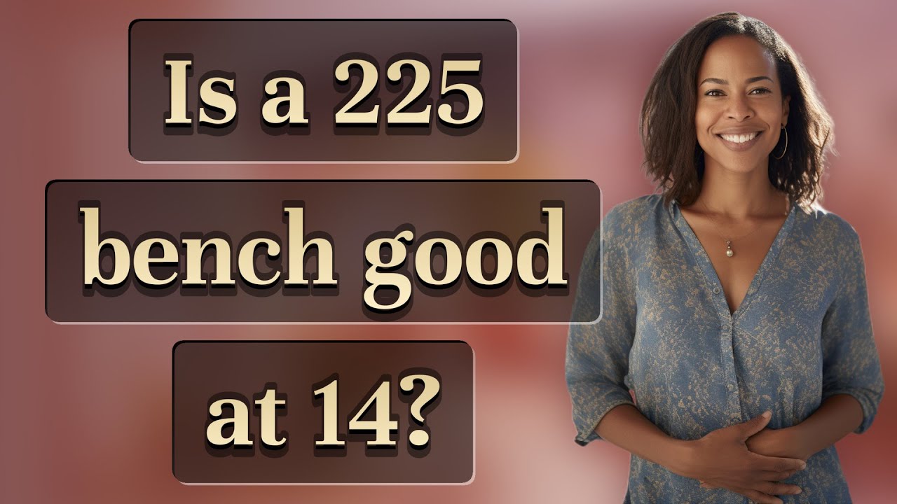 is-a-225-bench-good-at-14-youtube