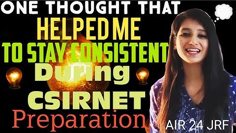 One thought that helped me to maintain consistency during CSIR NET Preparation•Let