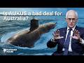 Is AUKUS a bad deal for Australia?