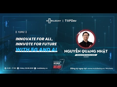 Innovate for All, Innvote for Future with 5G and AI | Nguyễn Quang Nhật @Huawei