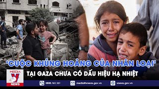 Cảnh báo về “cuộc khủng hoảng của nhân loại” tại Dải Gaza - VNews