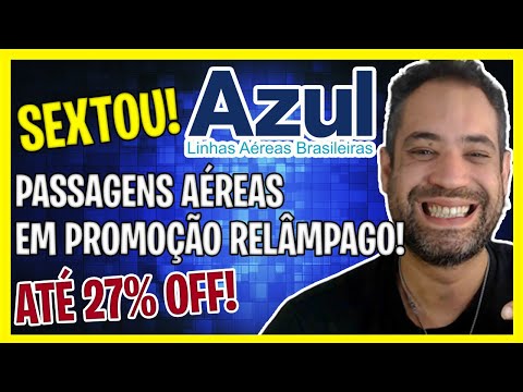 SEXTOU! PASSAGENS AZUL COM 27% DE DESCONTO! PROMOÇÃO RELÂMPAGO AZUL!