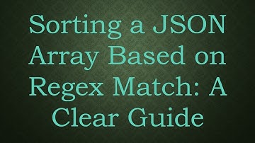 Sorting a JSON Array Based on Regex Match: A Clear Guide
