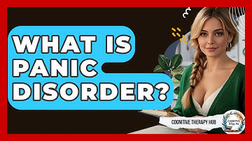 What Is Panic Disorder? - Cognitive Therapy Hub