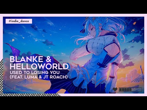 Blanke & helloworld - Used To Losing You (feat. Luma & JT Roach) | #IndieDance [🌸]