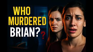 Who Killed Brian? The Chilling Murder Unveiled - Secrets, Lies, and Betrayal