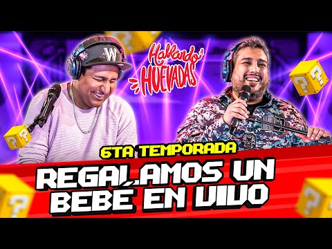 HABLANDO HUEVADAS - Sexta Temporada [REGALAMOS UN BEBÉ EN VIVO]