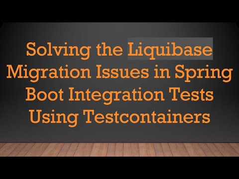 Solving the Liquibase Migration Issues in Spring Boot Integration Tests Using Testcontainers