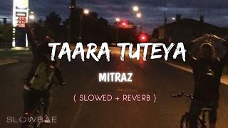 TAARA TUTEYA - @MITRAZ [ slowed   reverb ] - Slowbae