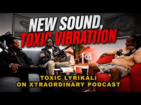 XTRAORDINARY PODCAST || TOXIC LYRIKALI BRINGS A NEW SOUND