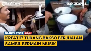 Kreatif! Tukang Bakso Berjualan Sambil Bermain Musik