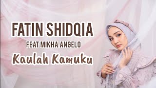 Download lagu FATIN SHIDQIA feat MIKHA ANGELO - KAULAH KAMUKU (LIRIK)