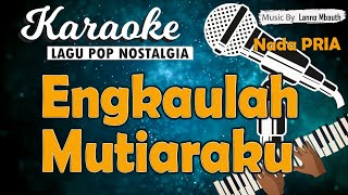 Karaoke ENGKAULAH MUTIARAKU - Pance Pondaag //Nada PRIA //Music By Lanno Mbauth