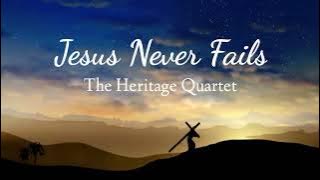 JESUS NEVER FAILS | The Heritage Quartet