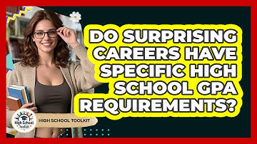 Do Surprising Careers Have Specific High School GPA Requirements? - High School Toolkit