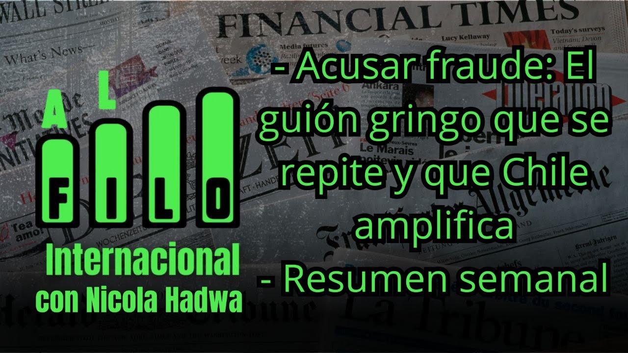 Al Filo Internacional - Acusar fraude: El guión gringo que se repite y que Chile amplifica