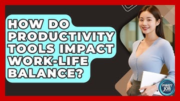 How Do Productivity Tools Impact Work-life Balance? - First Job Success Guide