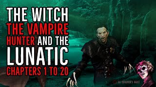 ''The Witch, the Vampire Hunter and the Lunatic: Chapters 1 to 20'' | VAMPIRE FANTASY CREEPYPASTA