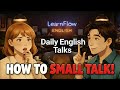 HOW TO Small Talk in English Like a Native! 10+ Easy Topics | Daily English for Beginners