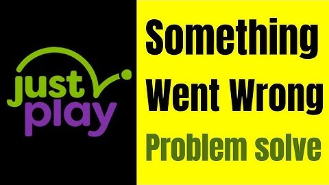 JustPlay app Something went wrong please try again error problem solve kaise kare