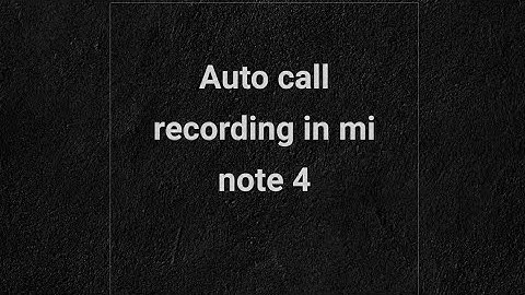 How to set auto call recorder in redmi note-4