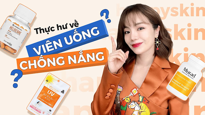 Viên uống chống nắng loại nào tốt nhất