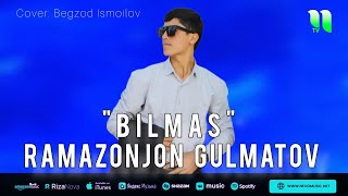 Ramazonjon Gulmatov - Bilmas (Music) (Cover: Begzod Ismoilov)