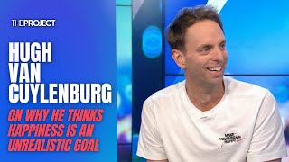 Hugh van Cuylenberg On Why He Thinks Happiness Is An Unrealistic Goal