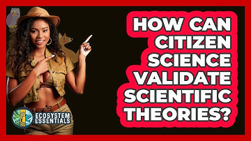 How Can Citizen Science Validate Scientific Theories? - Ecosystem Essentials