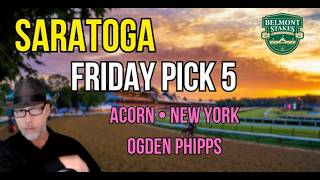 Saratoga Friday Pick 5 | Acorn, New York & Ogden Phipps | Belmont Festival 2026