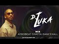 Dj luka  mix afrobeat shatta dancehall