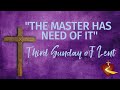 &quot;The Master Has Need of It&quot; Lenten Video Series - Third Sunday of Lent