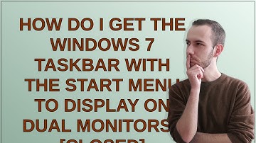 How do I get the Windows 7 taskbar with the Start Menu to display on dual monitors? closed