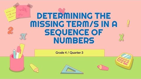 DETERMINING THE MISSING TERMS IN A SEQUENCE OF NUMBERS