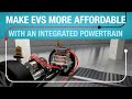 Make electric vehicles more affordable with an integrated powertrain architecture