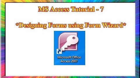 MS Access-how to Create a Form with the Form Wizard in Microsoft Access 2007