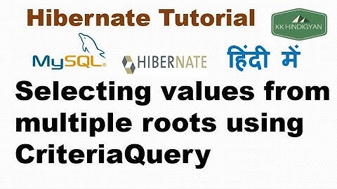 Selecting values from multiple roots using CriteriaQuery | Hibernate 5 Tutorial | KK HindiGyan