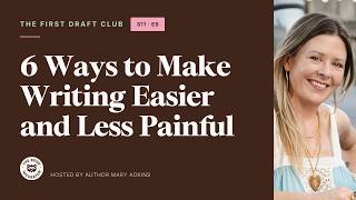 6 Ways to Make Writing Easier and Less Painful | The First Draft Club Podcast